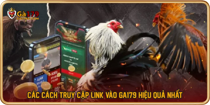 Các cách truy cập link vào GA179 hiệu quả nhất