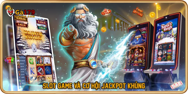Slot game và cơ hội Jackpot khủng